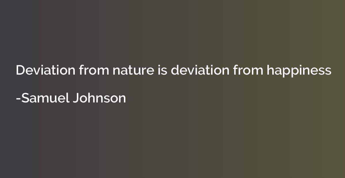 Deviation from nature is deviation from happiness