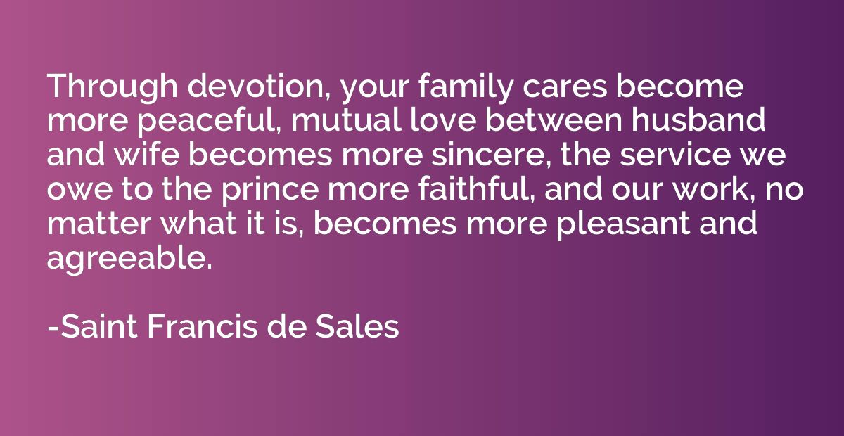 Through devotion, your family cares become more peaceful, mu