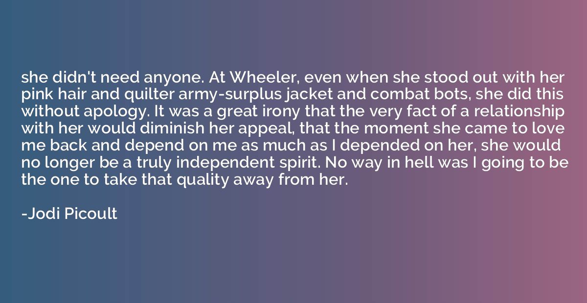 she didn't need anyone. At Wheeler, even when she stood out 