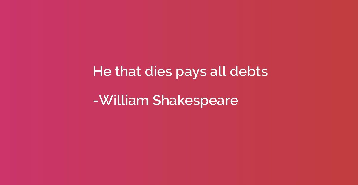 He that dies pays all debts