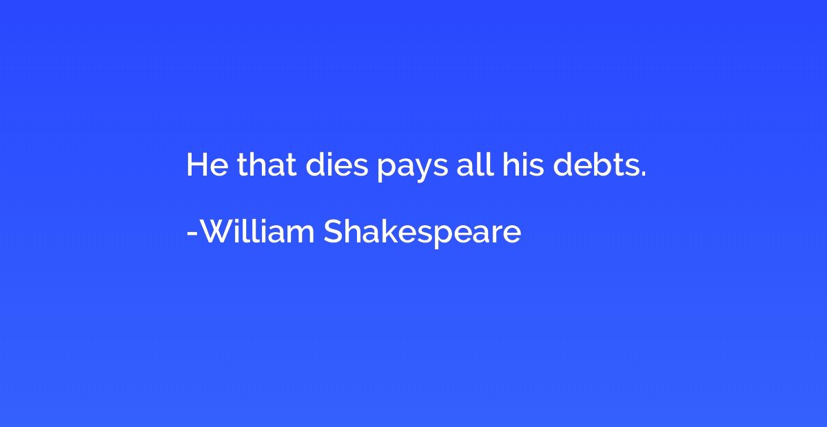 He that dies pays all his debts.