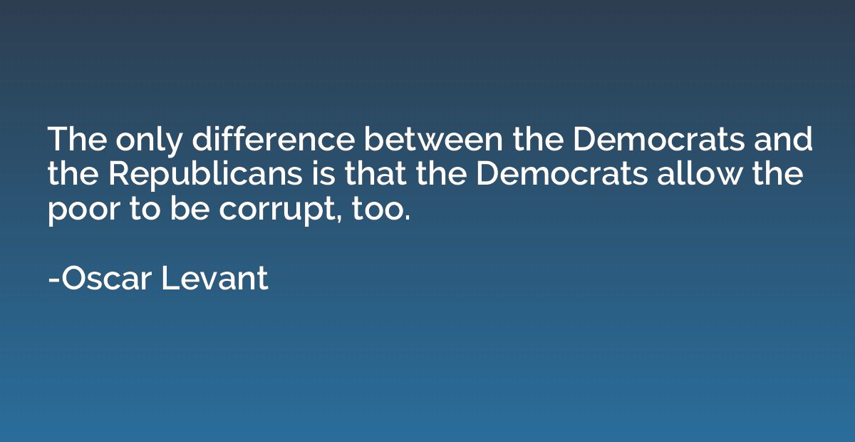 The only difference between the Democrats and the Republican