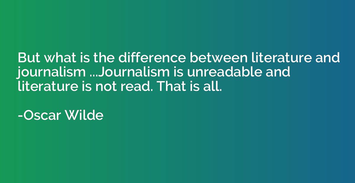 But what is the difference between literature and journalism