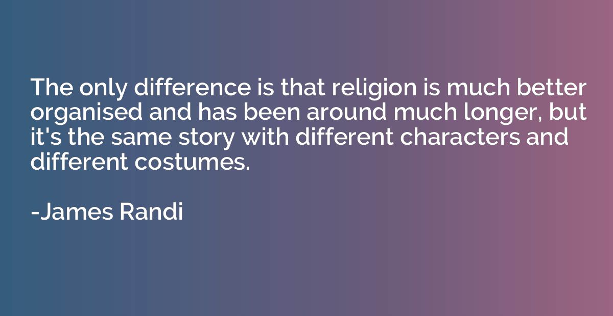 The only difference is that religion is much better organise