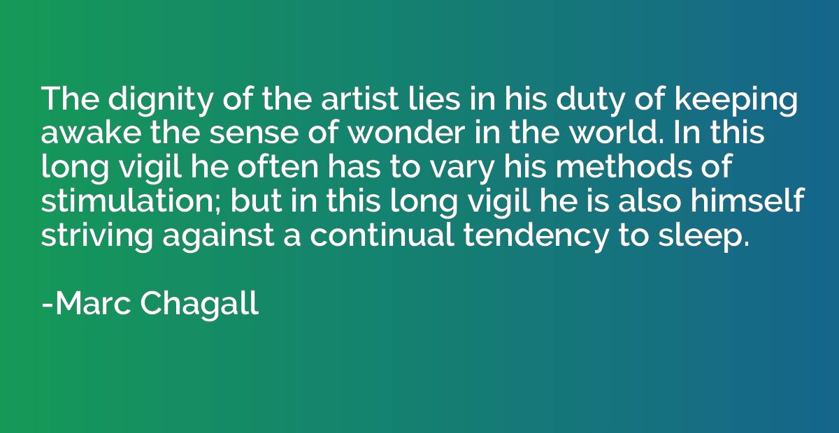 The dignity of the artist lies in his duty of keeping awake 