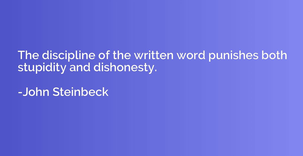 The discipline of the written word punishes both stupidity a