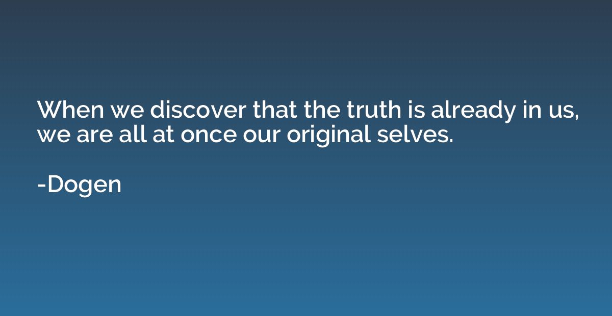 When we discover that the truth is already in us, we are all