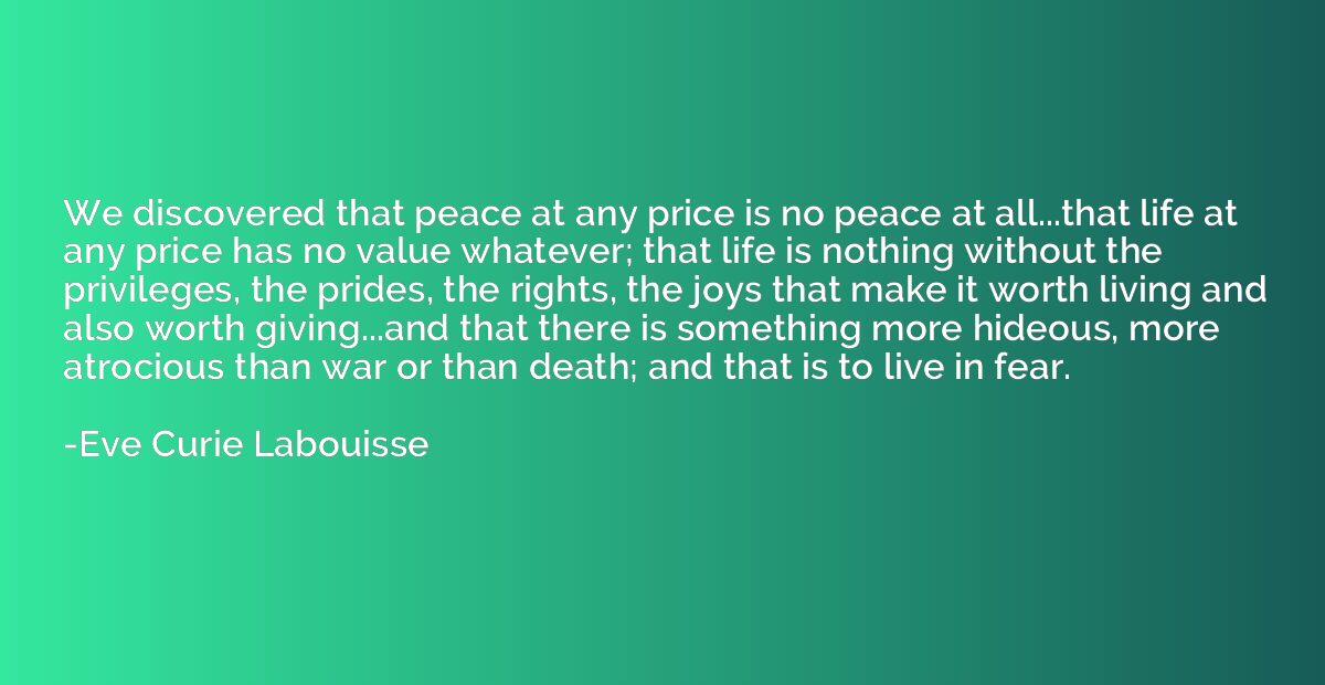 We discovered that peace at any price is no peace at all...t