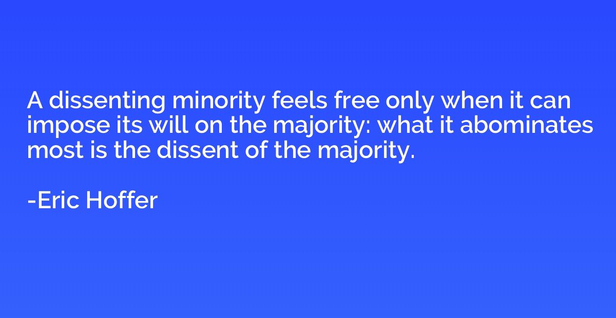 A dissenting minority feels free only when it can impose its