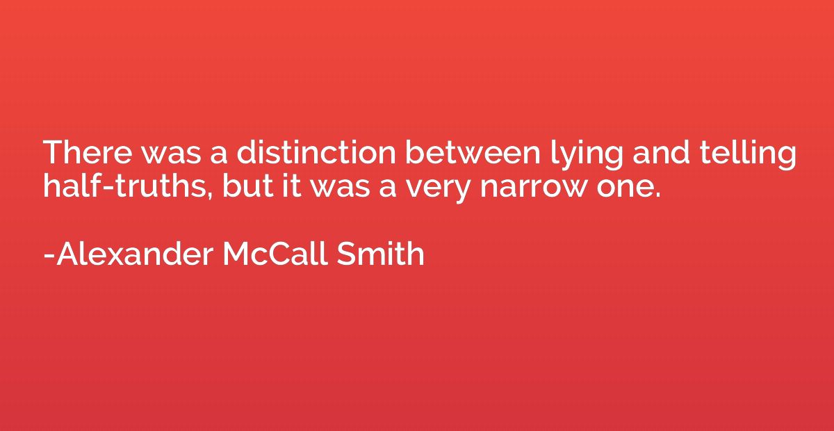 There was a distinction between lying and telling half-truth