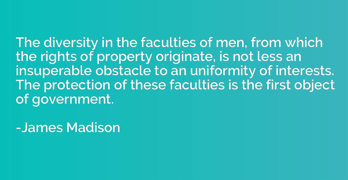 The diversity in the faculties of men, from which the rights