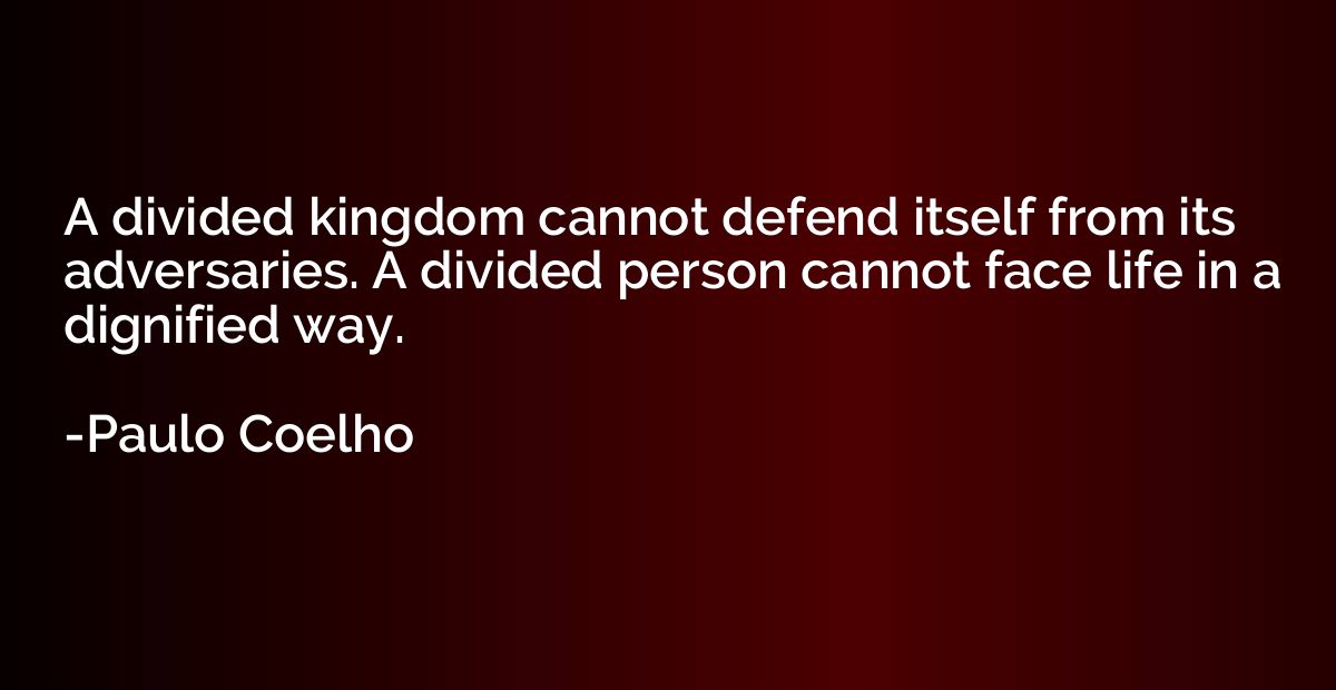 A divided kingdom cannot defend itself from its adversaries.