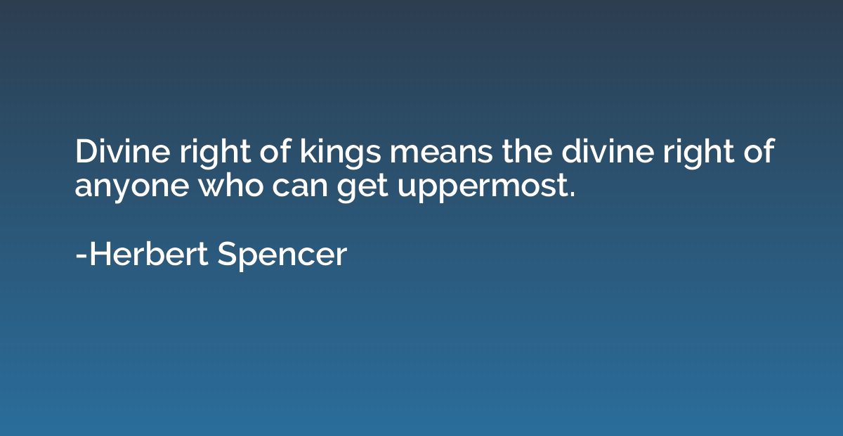 Divine right of kings means the divine right of anyone who c