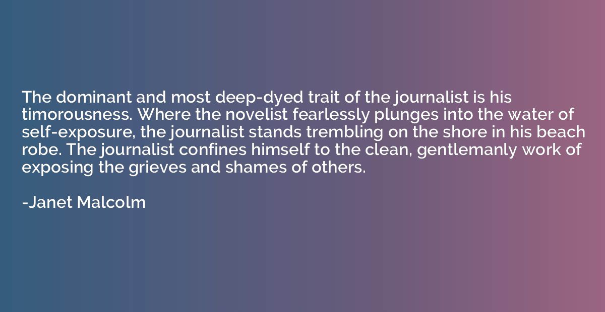 The dominant and most deep-dyed trait of the journalist is h