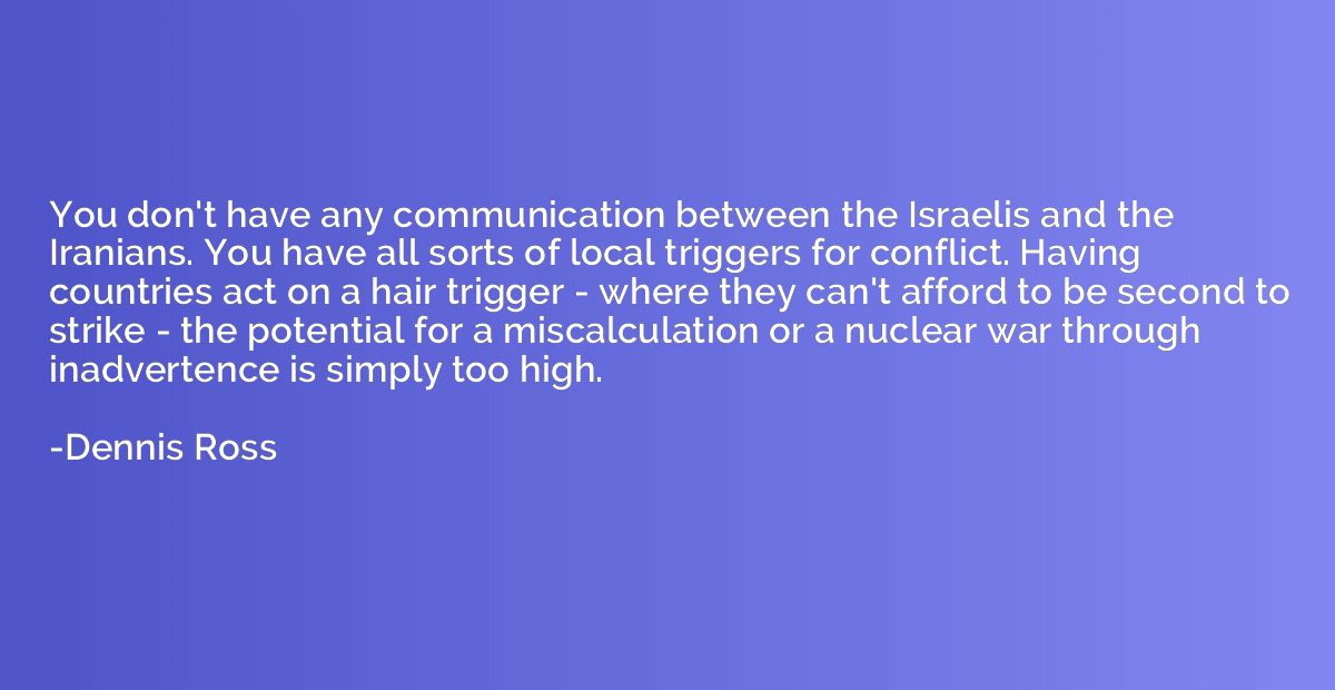 You don't have any communication between the Israelis and th