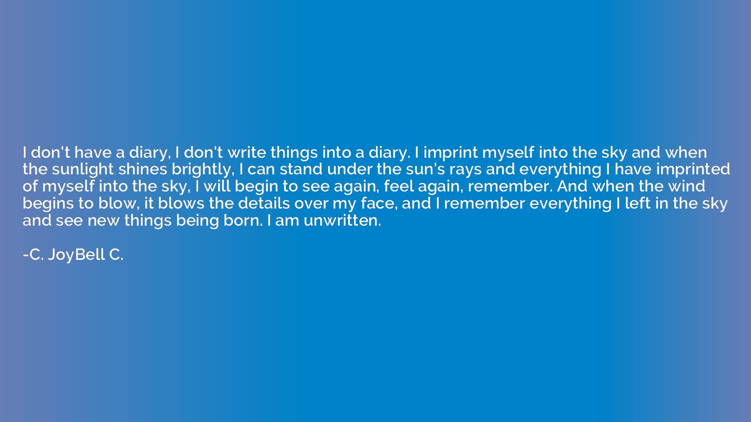 I don't have a diary, I don't write things into a diary. I i