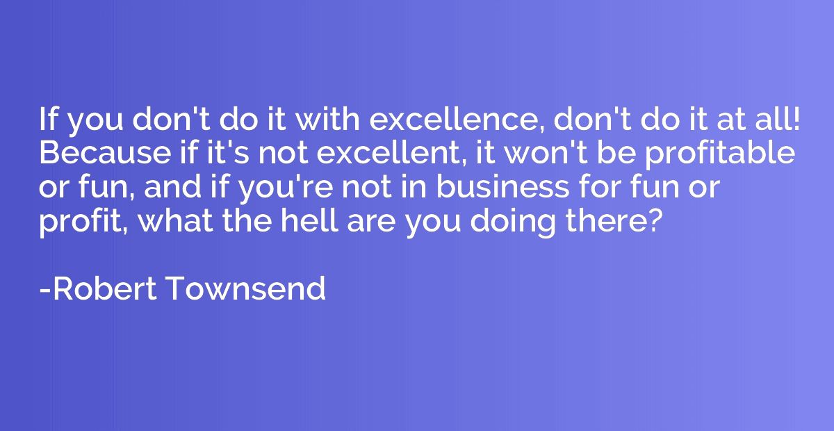 If you don't do it with excellence, don't do it at all! Beca