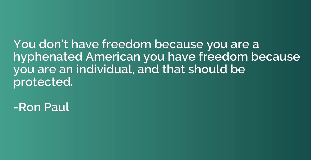 You don't have freedom because you are a hyphenated American