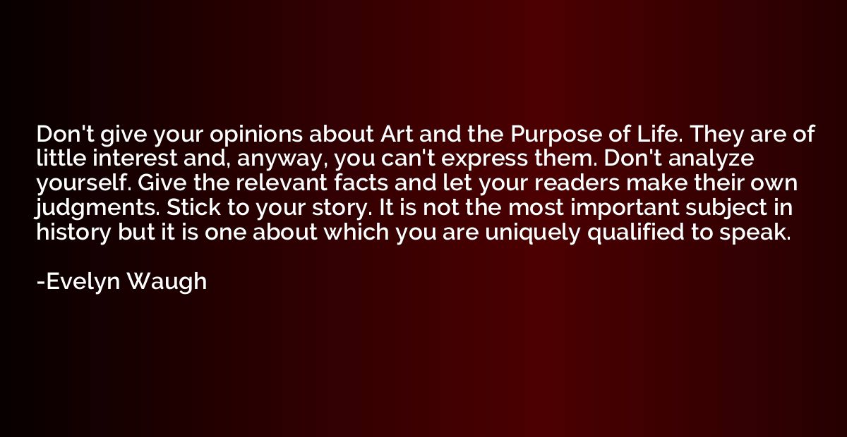 Don't give your opinions about Art and the Purpose of Life. 