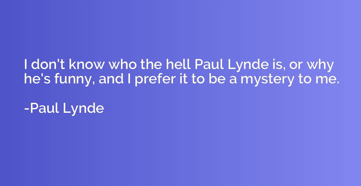 I don't know who the hell Paul Lynde is, or why he's funny, 