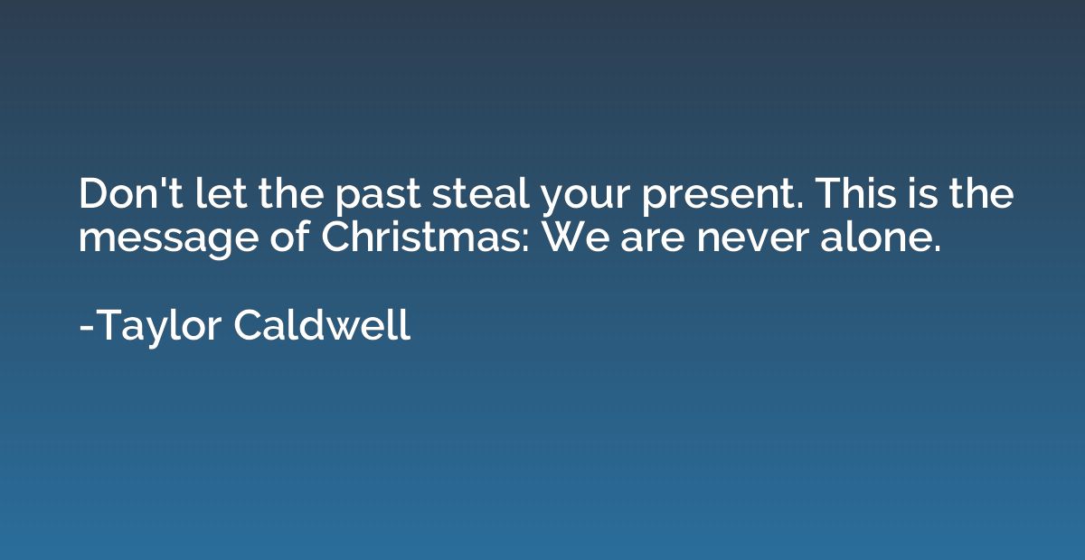 Don't let the past steal your present. This is the message o