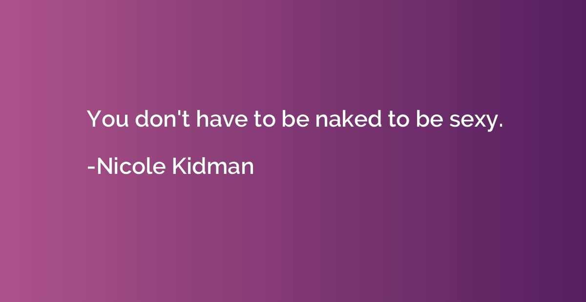 You don't have to be naked to be sexy.