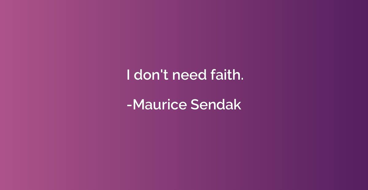 I don't need faith.