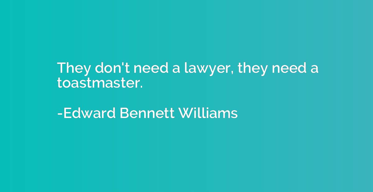 They don't need a lawyer, they need a toastmaster.