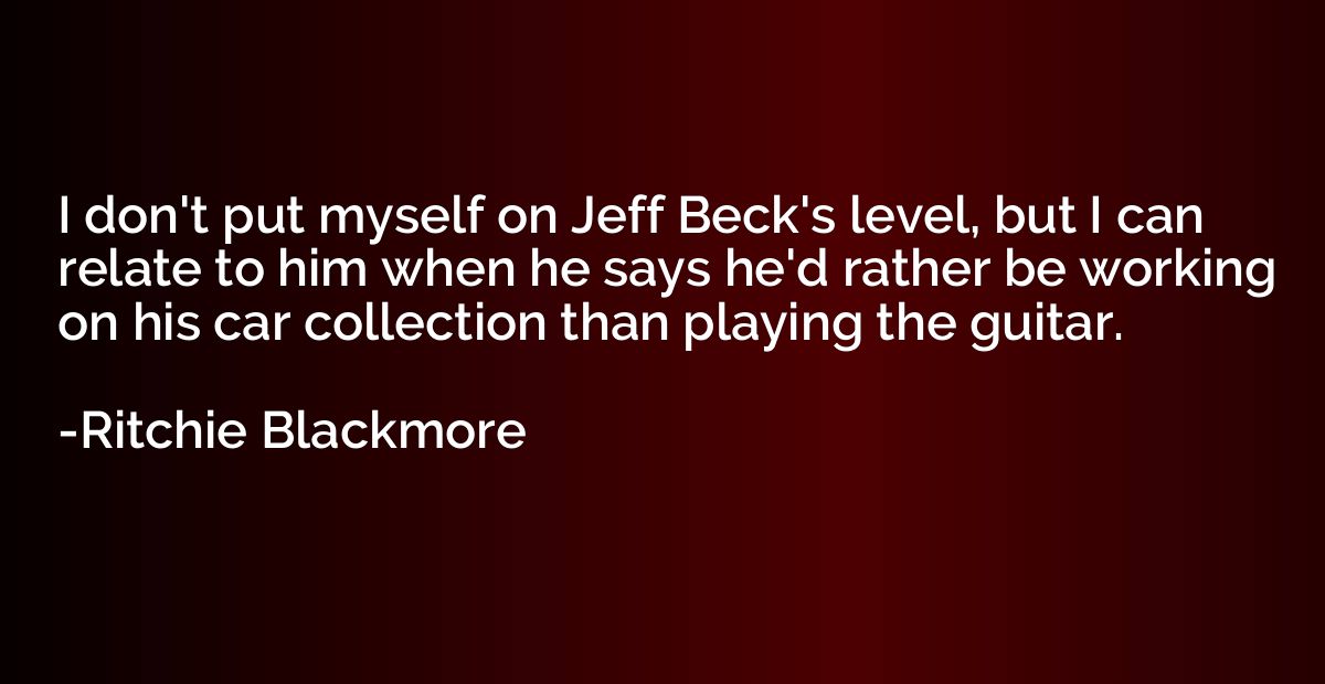 I don't put myself on Jeff Beck's level, but I can relate to