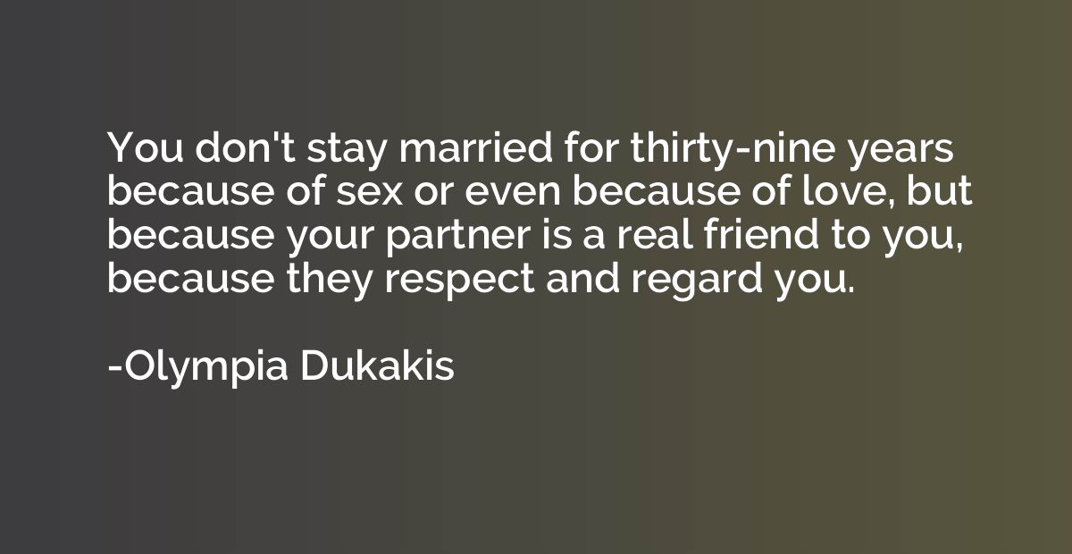 You don't stay married for thirty-nine years because of sex 