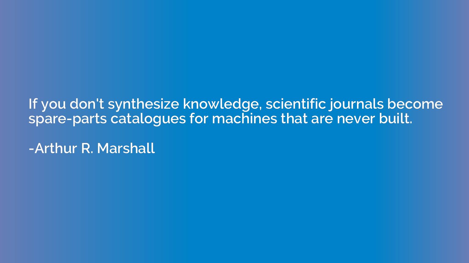 If you don't synthesize knowledge, scientific journals becom