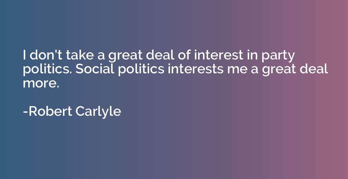 I don't take a great deal of interest in party politics. Soc