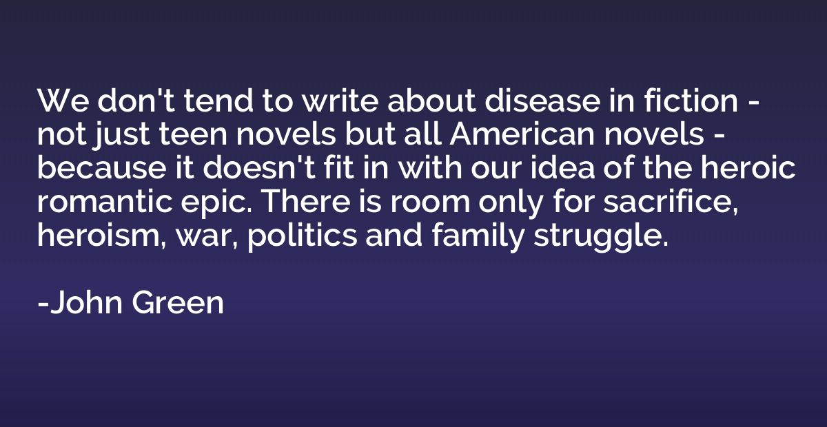 We don't tend to write about disease in fiction - not just t