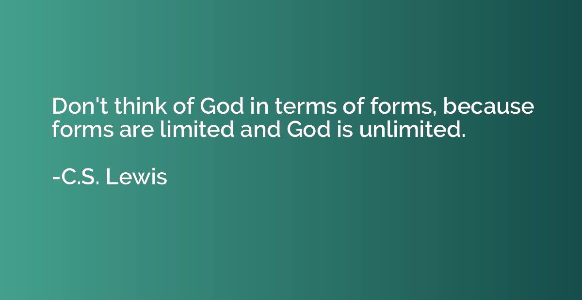 Don't think of God in terms of forms, because forms are limi
