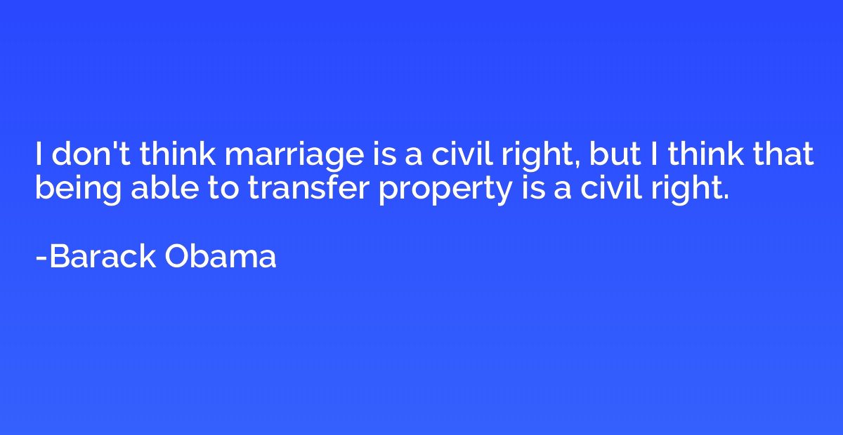 I don't think marriage is a civil right, but I think that be