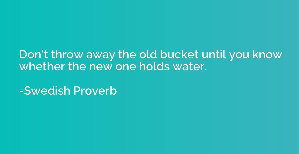 Don't throw away the old bucket until you know whether the n