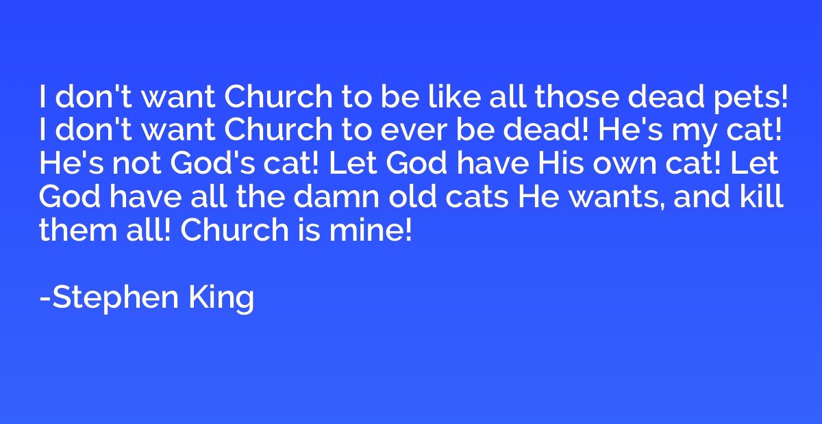 I don't want Church to be like all those dead pets! I don't 
