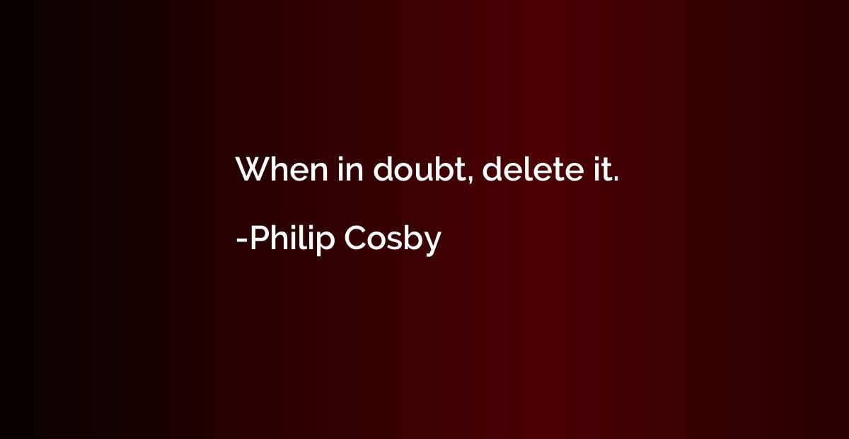 When in doubt, delete it.