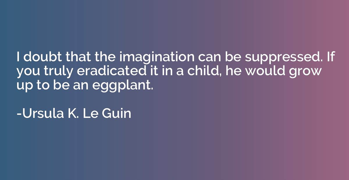 I doubt that the imagination can be suppressed. If you truly