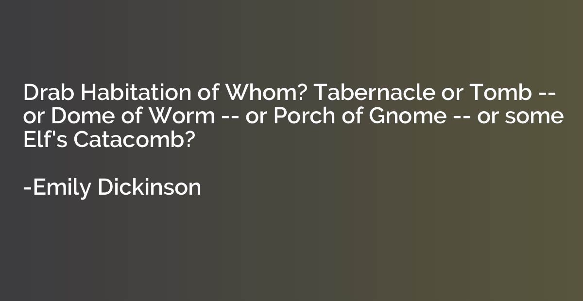 Drab Habitation of Whom? Tabernacle or Tomb -- or Dome of Wo