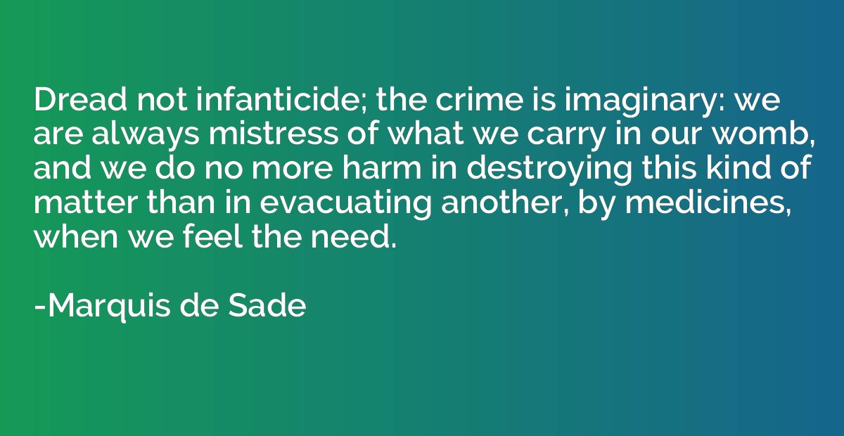 Dread not infanticide; the crime is imaginary: we are always