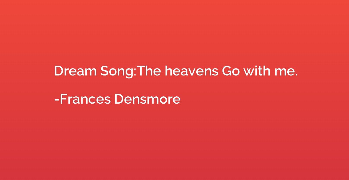 Dream Song:The heavens Go with me.