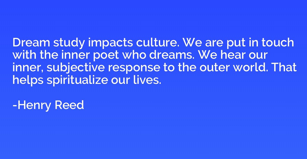 Dream study impacts culture. We are put in touch with the in