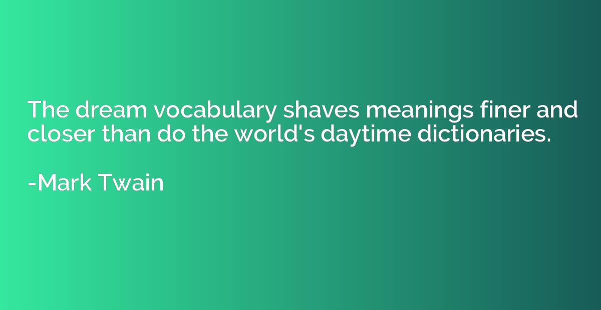 The dream vocabulary shaves meanings finer and closer than d