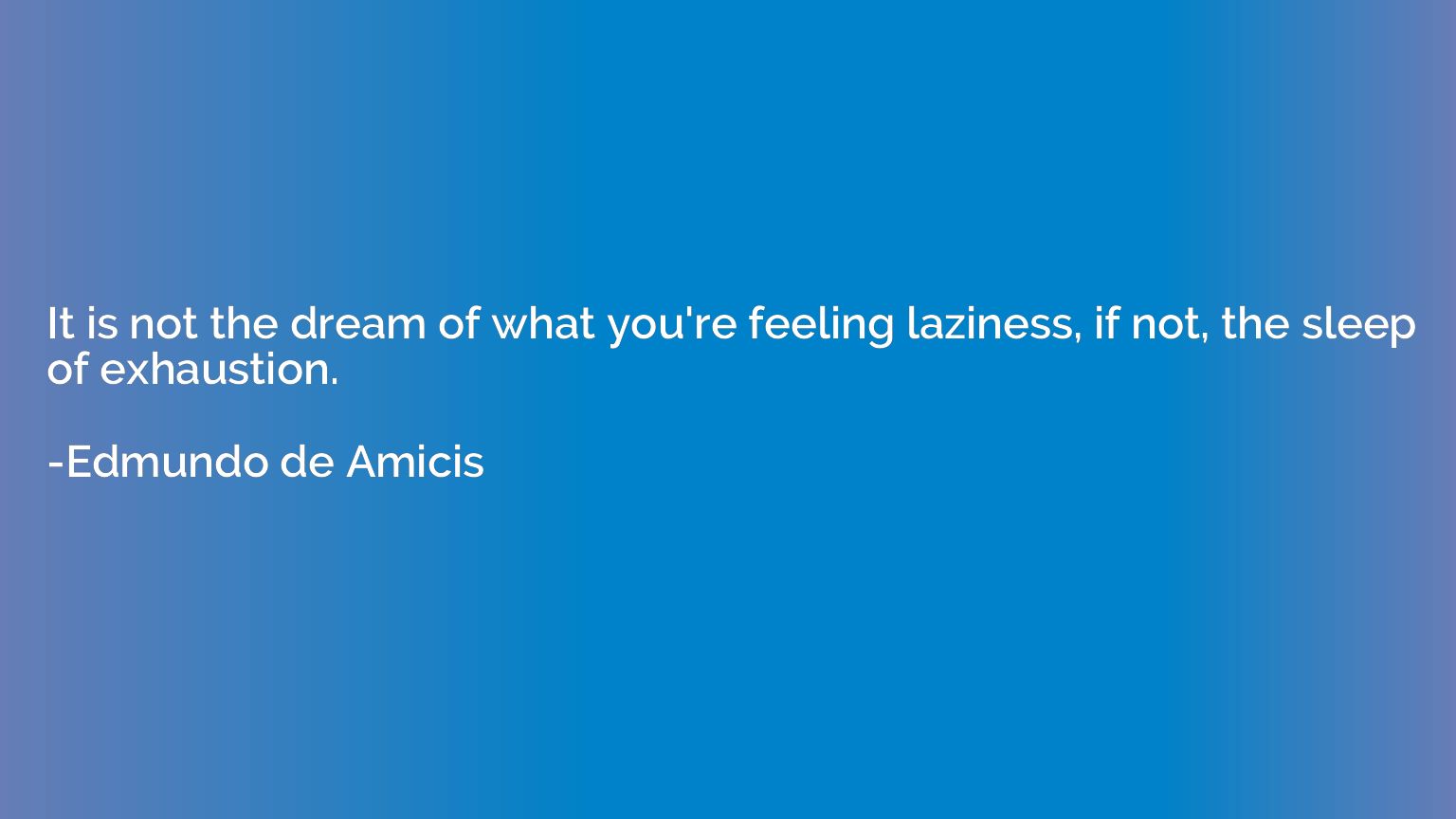 It is not the dream of what you're feeling laziness, if not,