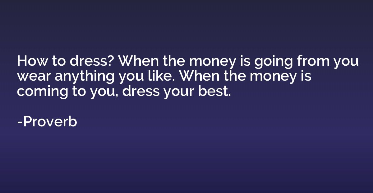 How to dress? When the money is going from you wear anything