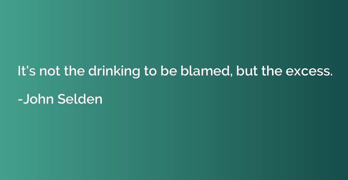 It's not the drinking to be blamed, but the excess.