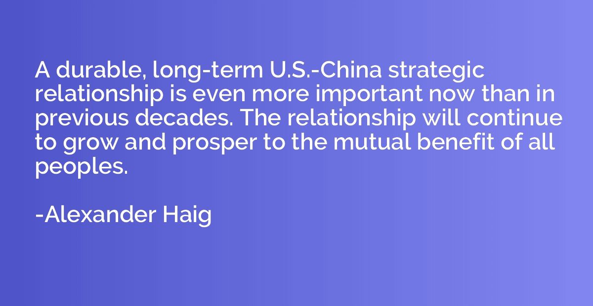 A durable, long-term U.S.-China strategic relationship is ev