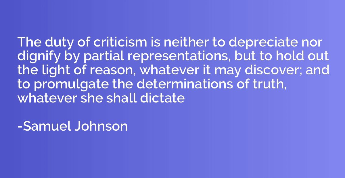 The duty of criticism is neither to depreciate nor dignify b