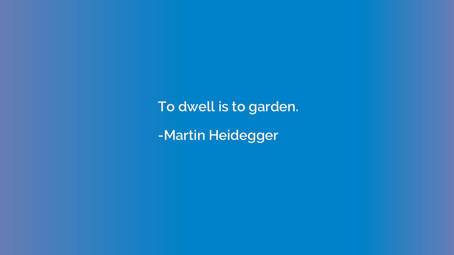 To dwell is to garden.